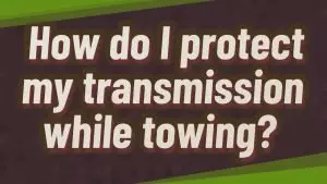 Read more about the article How Do I Protect My Transmission While Towing?