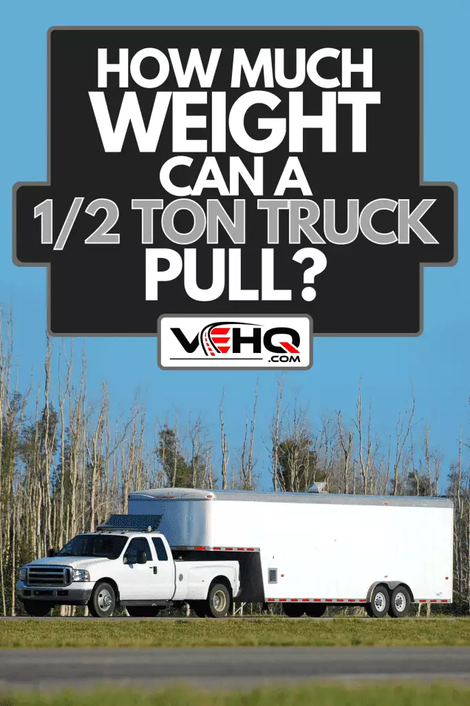 How Much Weight Can A 1 2 Ton Truck Tow?